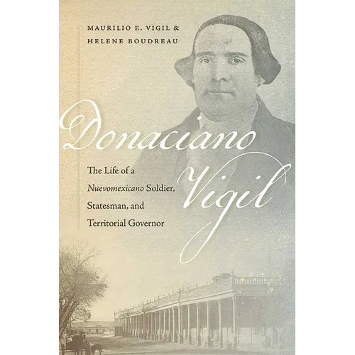 Donaciano Vigil: The Life of a Nuevomexicano Soldier, Statesman, and Territorial Governor - Paperback