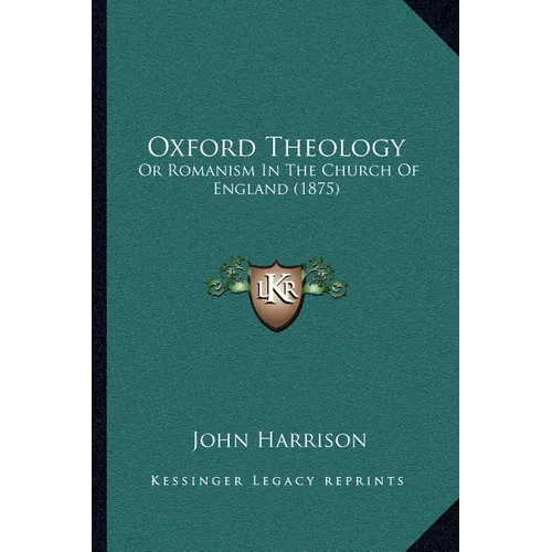 Oxford Theology: Or Romanism In The Church Of England (1875) - Paperback