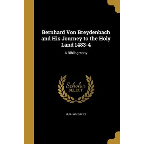 Bernhard Von Breydenbach and His Journey to the Holy Land 1483-4: A Bibliography - Paperback