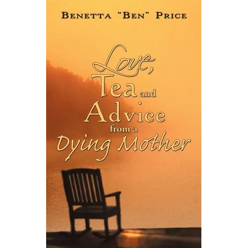 Love, Tea and Advice from a Dying Mother - Paperback