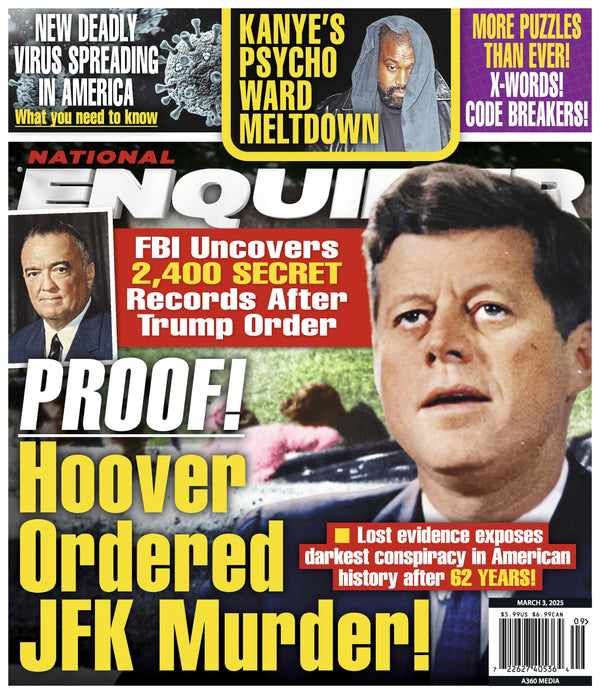 National Enquirer - 03.03.25: Hoover Ordered JFK's Murder, Lost Evidence Exposes Darkest Conspiracy In American History, New Deadly Virus Spreading In America, Kanye's Psycho Ward Meltdown & More!