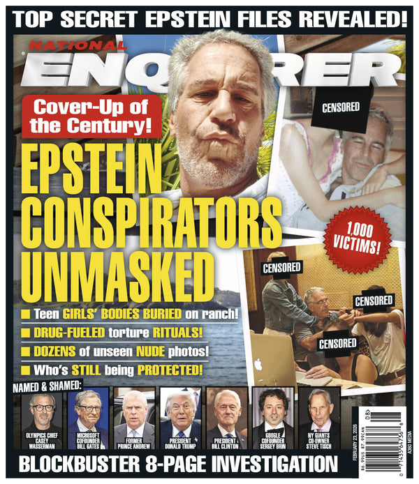 National Enquirer - 02.23.26: Epstein's Alleged Conspirators Unmasked, The Files Revealed One Thousand Victims, Bodies Buried On His Ranch, Drug Fueled Torture Rituals, Who's Being Protected & More!