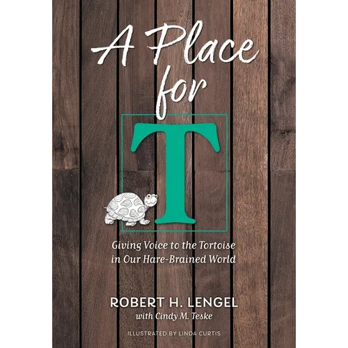 A Place for T: Giving Voice to the Tortoise in Our Hare-Brained World - Paperback