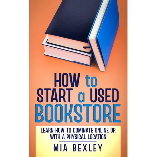 How to Start a Used Bookstore: Learn How to Dominate Online or With a Physical Store - Paperback
