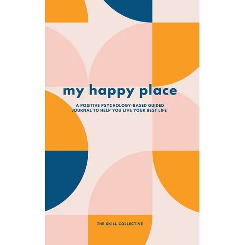 My Happy Place: A positive psychology-based guided journal to help you live your best life - Hardcover