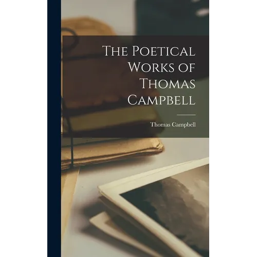 The Poetical Works of Thomas Campbell - Hardcover