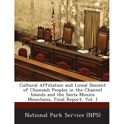Cultural Affiliation and Lineal Descent of Chumash Peoples in the Channel Islands and the Santa Monica Mountains, Final Report, Vol. 1 - Paperback
