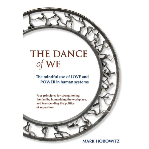 The Dance of We: The Mindful Use of Love and Power in Human Systems - Paperback
