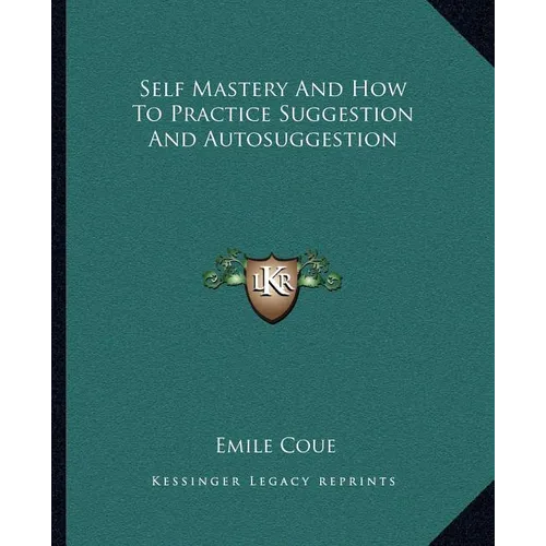 Self Mastery And How To Practice Suggestion And Autosuggestion - Paperback