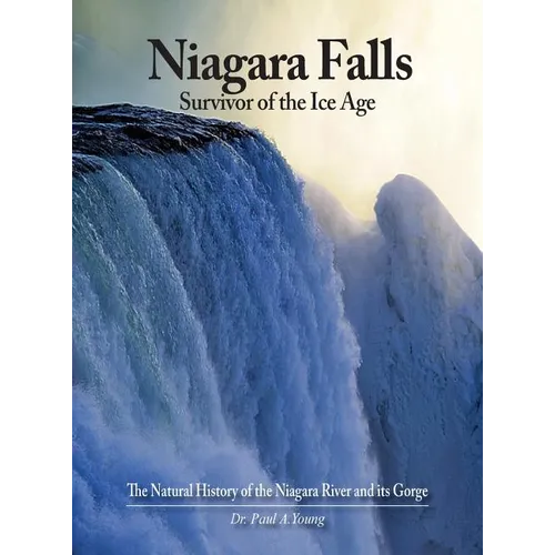 Niagara Falls: Survivor of the Ice Age: The Natural History of the Niagara River and its Gorge - Hardcover