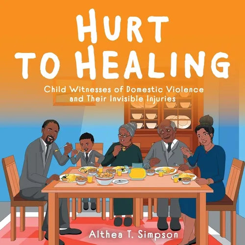 Hurt to Healing: Child Witnesses of Domestic Violence and Their Invisible Injuries - Paperback