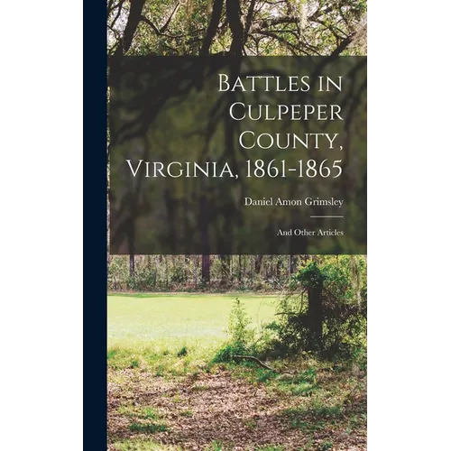 Battles in Culpeper County, Virginia, 1861-1865: And Other Articles - Hardcover