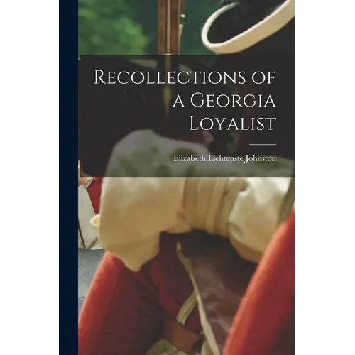 Recollections of a Georgia Loyalist - Paperback
