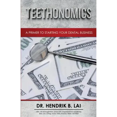 Teethonomics: A Primer to Starting Your Dental Business - Paperback