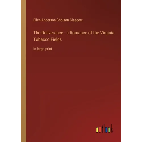 The Deliverance - a Romance of the Virginia Tobacco Fields: in large print - Paperback