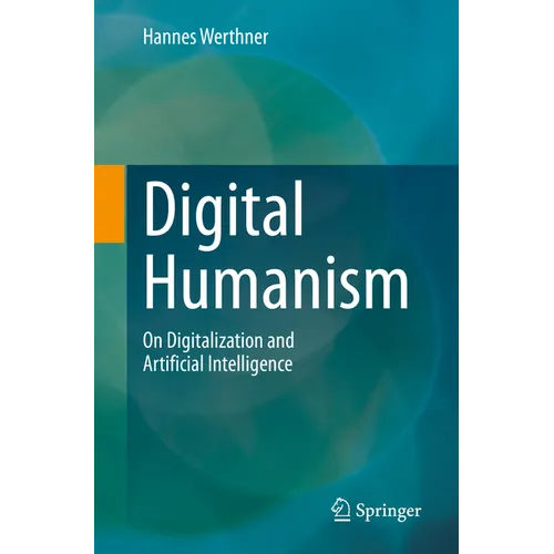 Digital Humanism: On Digitalization and Artificial Intelligence - Paperback