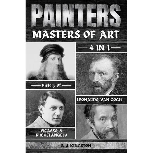 Painters: 4-In-1 History Of Leonardo, Van Gogh, Picasso, & Michelangelo - Paperback
