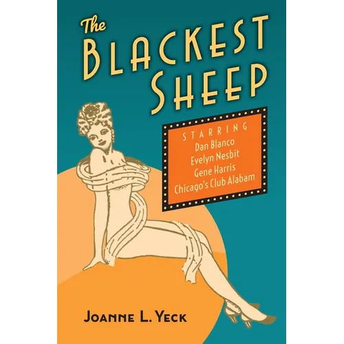 The Blackest Sheep: Dan Blanco, Evelyn Nesbit, Gene Harris and Chicago's Club Alabam - Paperback
