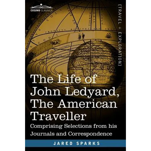 The Life of John Ledyard, the American Traveller: Comprising Selections from His Journals and Correspondence - Paperback