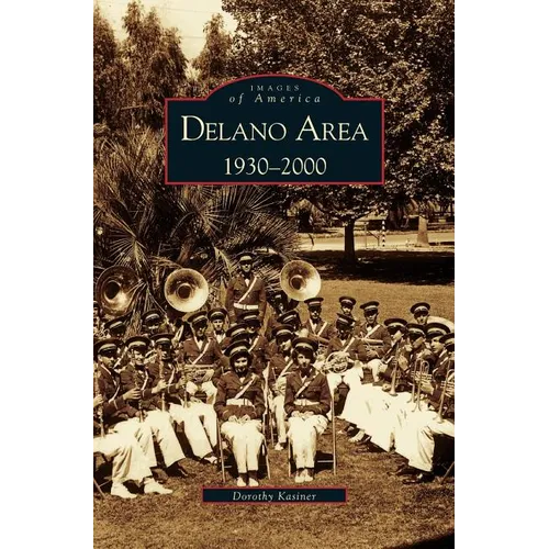 Delano Area, CA: 1930-2000 - Hardcover