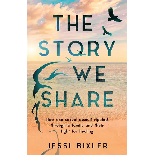 The Story We Share: How one sexual assault rippled through a family and their fight for healing - Paperback
