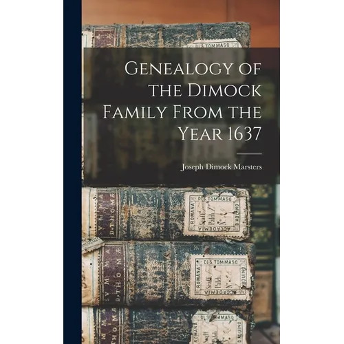 Genealogy of the Dimock Family From the Year 1637 - Hardcover
