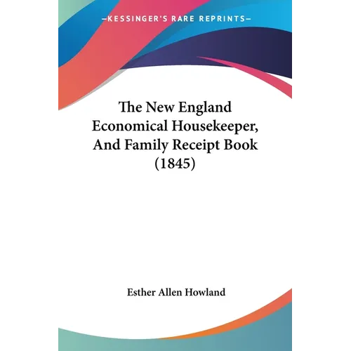 The New England Economical Housekeeper, And Family Receipt Book (1845) - Paperback