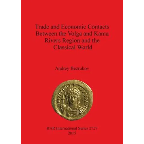 Trade and Economic Contacts Between the Volga and Kama Rivers Region and the Classical World - Paperback