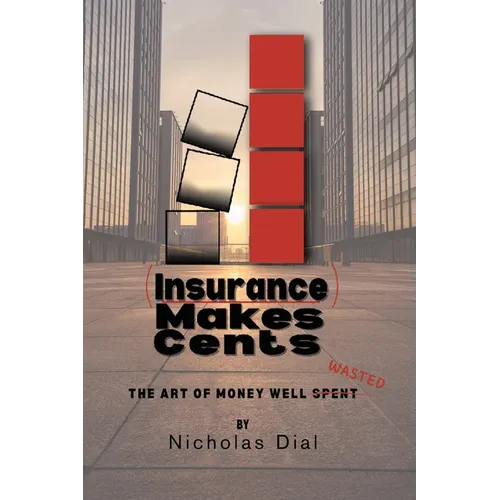 (Insurance) Makes Cents: The Art of Money Well Wasted - Paperback