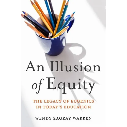 An Illusion of Equity: The Legacy of Eugenics in Today's Education - Hardcover