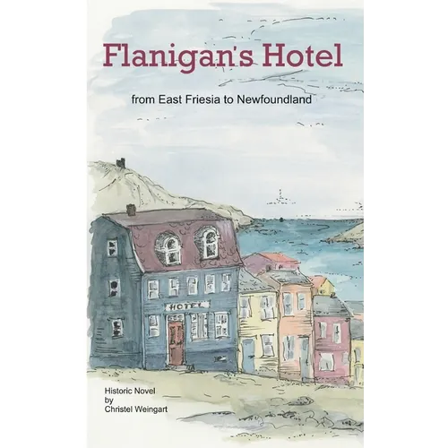 Flanigan´s Hotel: From East Friesia to Newfoundland - Paperback