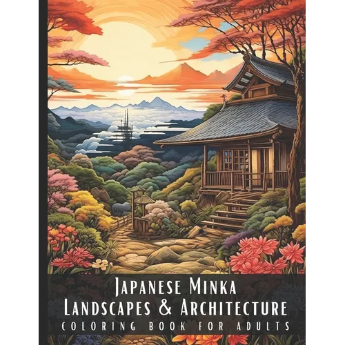Japanese Minka Landscapes & Architecture Coloring Book for Adults: Beautiful Nature Landscapes Sceneries and Foreign Buildings Coloring Book for Adult - Paperback
