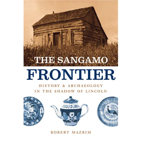 The Sangamo Frontier: History and Archaeology in the Shadow of Lincoln - Paperback