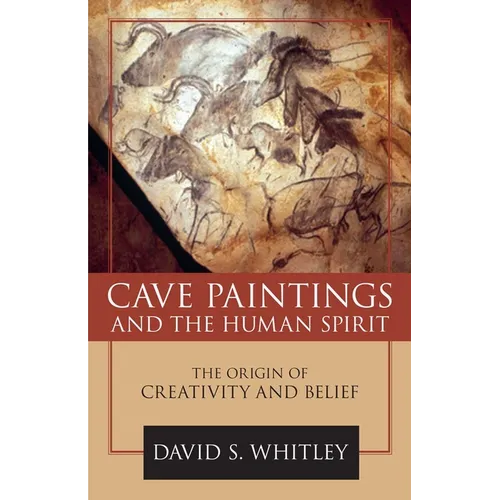 Cave Paintings and the Human Spirit: The Origin of Creativity and Belief - Hardcover