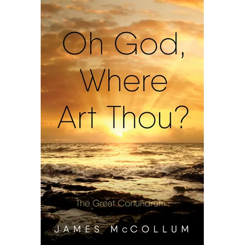 Oh God, Where Art Thou?: The Great Conundrum - Paperback