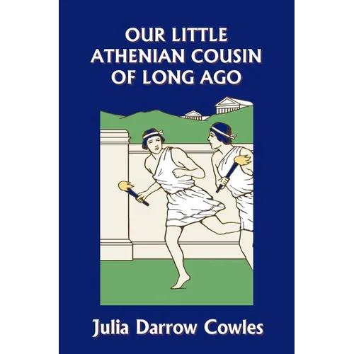Our Little Athenian Cousin of Long Ago (Yesterday's Classics) - Paperback