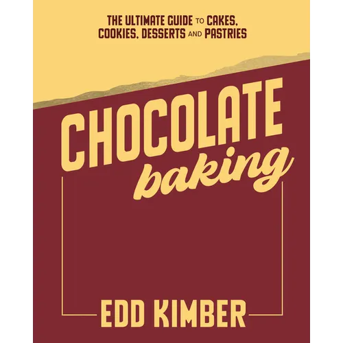 Chocolate Baking: The Ultimate Guide to Cakes, Cookies, Desserts & Pastries - Hardcover