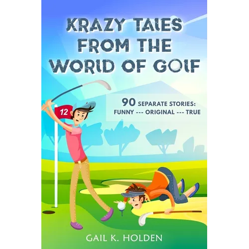 Krazy Tales from the World of Golf: 90 Funny, Original, and True Stories - Paperback