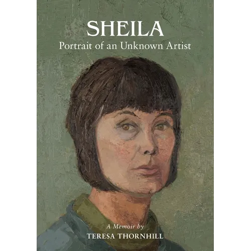 SHEILA Portrait of an Unknown Artist: through the Eyes of her Daughter - Paperback