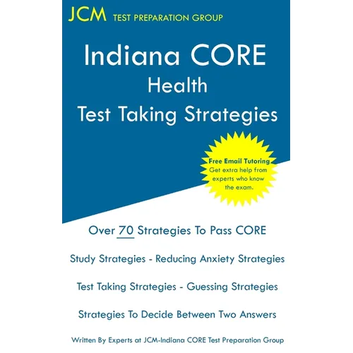 Indiana CORE Health Test Taking Strategies: Indiana CORE 066 Exam - Free Online Tutoring - Paperback