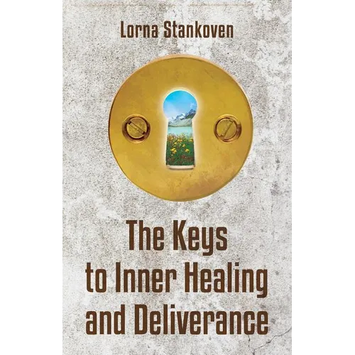 The Keys to Inner Healing and Deliverance - Paperback
