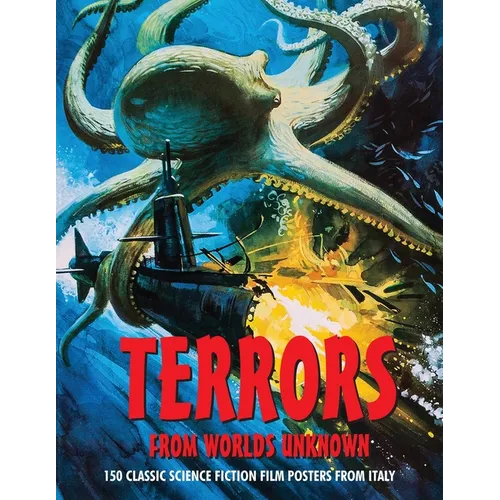 Terrors from Worlds Unknown: 150 Classic Science Fiction Film Posters From Italy - Paperback