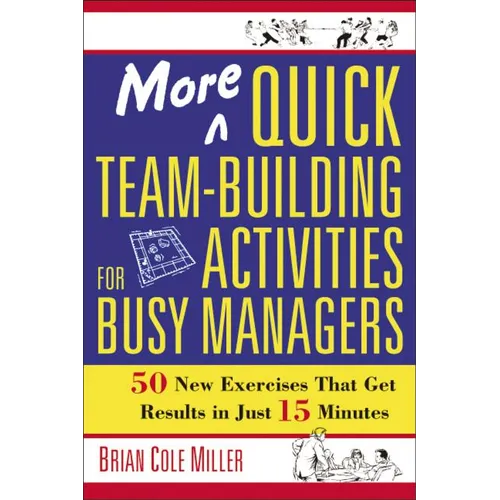 More Quick Team-Building Activities for Busy Managers: 50 New Exercises That Get Results in Just 15 Minutes - Paperback