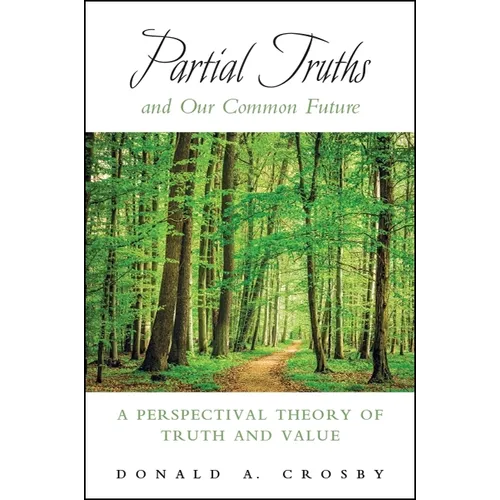 Partial Truths and Our Common Future: A Perspectival Theory of Truth and Value - Paperback