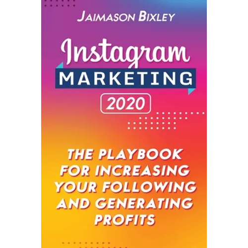Instagram Marketing 2020: The Playbook for Increasing Your Following and Generating Profits - Paperback