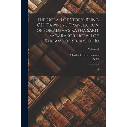 The Ocean of Story, Being C.H. Tawney's Translation of Somadeva's Katha Sarit Sagara (or Ocean of Streams of Story) of 10: 6; Volume 6 - Paperback