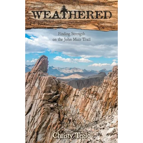 Weathered: Finding Strength on the John Muir Trail - Paperback