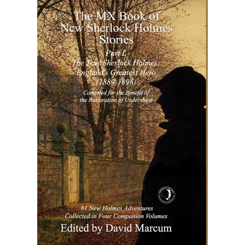 The MX Book of New Sherlock Holmes Stories Part L: The True Sherlock Holmes: England's Greatest Hero (1889-1896) - Hardcover