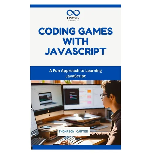 Coding Games with JavaScript: A Fun Approach to Learning JavaScript - Paperback