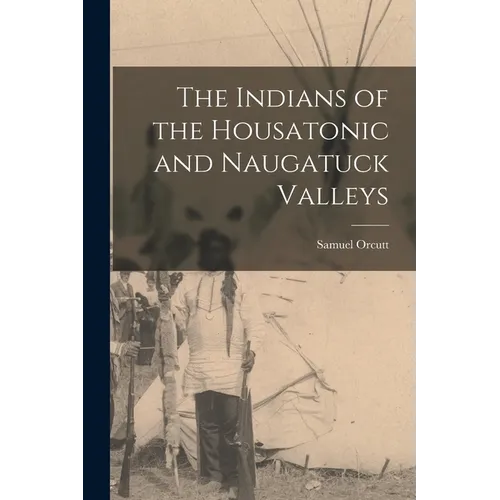 The Indians of the Housatonic and Naugatuck Valleys - Paperback